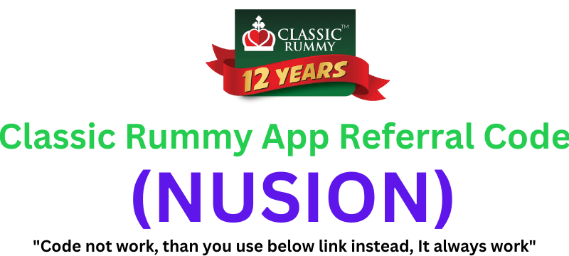 Classic Rummy App Referral Code (NUSION) Get ₹100 Signup Bonus!