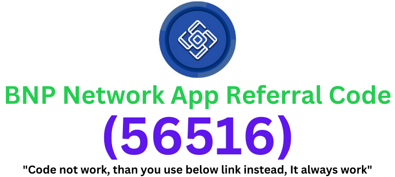 BNP Network App Referral Code (56516) Get $10 As a Signup Bonus.