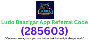 Ludo Baazigar App Referral Code (285603) Get ₹150 Signup Bonus!