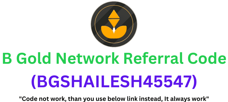 B Gold Network Referral Code (BGSHAILESH45547) Get 15% Off On Trading!